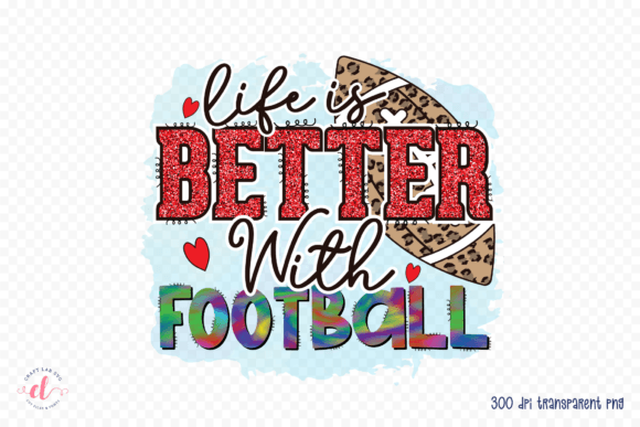 Life is Better with Football PNG: Graphics for Crafts